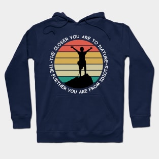 The closer you are to nature - The further you are from idiots Hoodie